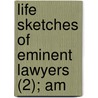 Life Sketches Of Eminent Lawyers (2); Am door Gilbert John Clark