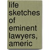 Life Sketches Of Eminent Lawyers, Americ door Clifford E. Clark