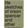 Life Sketches Of Orson Spencer And Other door Aurelia Spencer Rogers