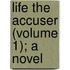 Life The Accuser (Volume 1); A Novel