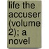 Life The Accuser (Volume 2); A Novel