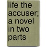 Life The Accuser; A Novel In Two Parts door Emma Brooke