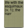 Life With The Esquimaux (V. 1); The Narr by John Hall