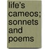 Life's Cameos; Sonnets And Poems