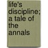 Life's Discipline; A Tale Of The Annals