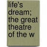 Life's Dream; The Great Theatre Of The W door Pedro CalderóN. De la Barca