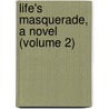 Life's Masquerade, A Novel (Volume 2) door General Books