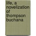 Life, A Novelization Of Thompson Buchana