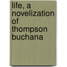 Life, A Novelization Of Thompson Buchana door D. Torbett