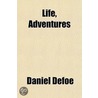 Life, Adventures door Danial Defoe