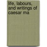 Life, Labours, And Writings Of Caesar Ma by C�Sar Malan