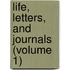 Life, Letters, And Journals (Volume 1)