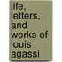 Life, Letters, And Works Of Louis Agassi