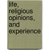 Life, Religious Opinions, And Experience door Thomas Cogswell Upham