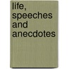 Life, Speeches And Anecdotes by Abraham Lincoln