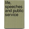 Life, Speeches And Public Service door John Bell