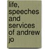Life, Speeches And Services Of Andrew Jo