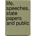 Life, Speeches, State Papers And Public