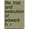 Life, Trial And Execution Of Edward H. R door New York Court of Oyer Terminer