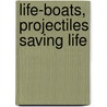 Life-Boats, Projectiles Saving Life by Robert Bennet Forbes