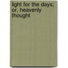 Light For The Days; Or, Heavenly Thought door Tryon Edwards