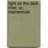 Light On The Dark River, Or, Memeorials door Meta Lander
