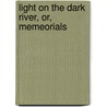Light On The Dark River, Or, Memeorials door Meta Lander