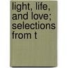 Light, Life, And Love; Selections From T door William Ralph Inge