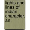 Lights And Lines Of Indian Character, An by Clifford E. Clark