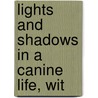 Lights And Shadows In A Canine Life, Wit by Hilliard