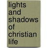 Lights And Shadows Of Christian Life door Brownlee