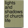 Lights And Shadows Of Church Life door John Stroughton