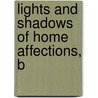Lights And Shadows Of Home Affections, B door Eleanor C. Agnew