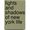 Lights And Shadows Of New York Life door James Dabney McCabe