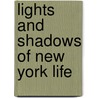 Lights And Shadows Of New York Life by James Dabney McCabe