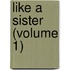 Like A Sister (Volume 1)