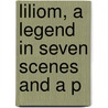 Liliom, A Legend In Seven Scenes And A P by Ferenc Moln�R
