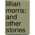 Lillian Morris; And Other Stories