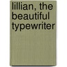 Lillian, The Beautiful Typewriter by Isabelle Lowe