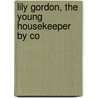 Lily Gordon, The Young Housekeeper By Co by Catherine Douglas Bell