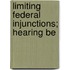 Limiting Federal Injunctions; Hearing Be