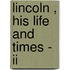 Lincoln , His Life And Times - Ii