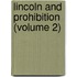 Lincoln And Prohibition (Volume 2)