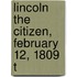 Lincoln The Citizen, February 12, 1809 T