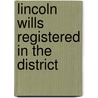 Lincoln Wills Registered In The District by Lincoln District Probate Registry