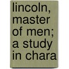 Lincoln, Master Of Men; A Study In Chara door Alonzo Rothschild