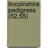 Lincolnshire Pedigrees (52,55) by Maddison