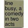 Line Busy, A Comedy In Two Acts door Gladys Ruth Bridgham