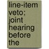 Line-Item Veto; Joint Hearing Before The