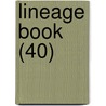 Lineage Book (40) by Daughters of the American Revolution